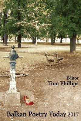 Balkan Poetry Today 2017 by Phillips, Tom