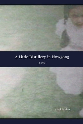 A Little Distillery in Nowgong by Mathur, Ashok