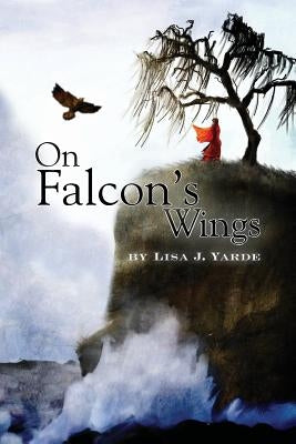On Falcon's Wings by Yarde, Lisa J.