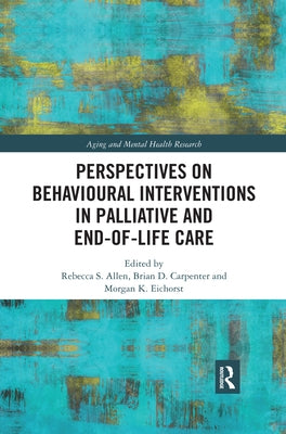 Perspectives on Behavioural Interventions in Palliative and End-Of-Life Care by Allen, Rebecca S.