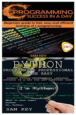 Python Programming Professional Made Easy & C Programming Success in a Day by Key, Sam