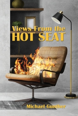 Views From the Hot Seat by Gunther, Michael