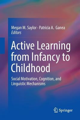 Active Learning from Infancy to Childhood: Social Motivation, Cognition, and Linguistic Mechanisms by Saylor, Megan M.