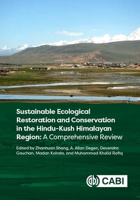 Sustainable Ecological Restoration and Conservation in the Hindu Kush Himalayan Region: A Comprehensive Review by Shang, Zhanhuan
