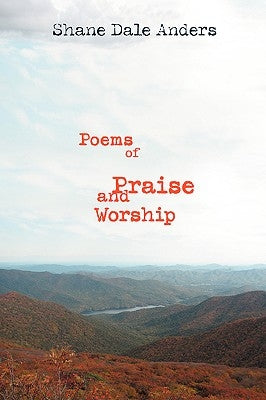 Poems of Praise and Worship by Anders, Shane Dale