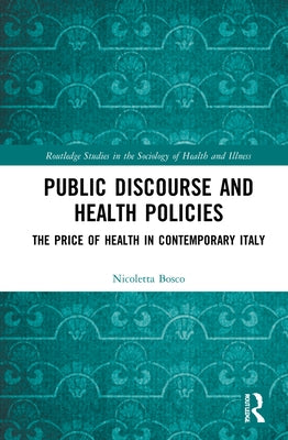 Public Discourse and Health Policies: The Price of Health in Contemporary Italy by Bosco, Nicoletta