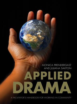 Applied Drama: A Facilitators Handbook for Working in Community by Saxton, Juliana