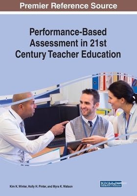 Performance-Based Assessment in 21st Century Teacher Education by Winter, Kim K.