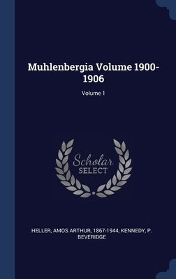 Muhlenbergia Volume 1900-1906; Volume 1 by Heller, Amos Arthur 1867-1944