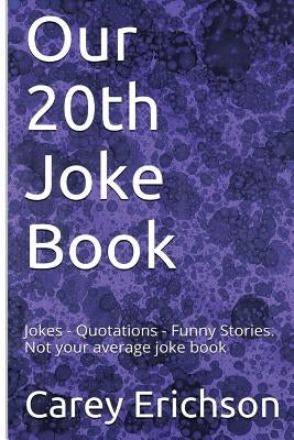 Our 20th Joke Book: Jokes - Quotations - Funny Stories by Erichson, Carey