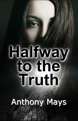 Halfway to the Truth by Mays, Anthony
