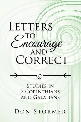 Letters to Encourage and Correct: Studies in 2 Corinthians and Galatians by Stormer, Don