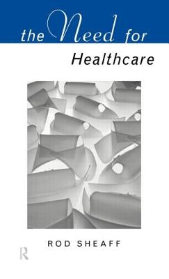 The Need for Health Care by Sheaff, W. R.
