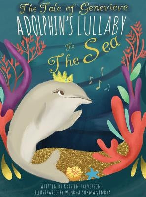 The Tale of Genevieve: A Dolphin's Lullaby to the Sea by Halverson, Kristen