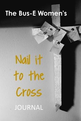 Nail it on the Cross by Childs-Jones, Kendra