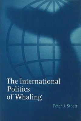 The International Politics of: Whaling by Stoett, Peter J.