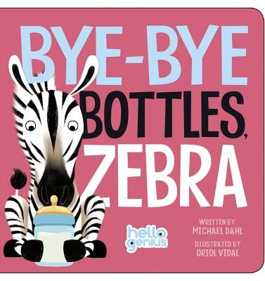 Bye-Bye Bottles, Zebra by Dahl, Michael