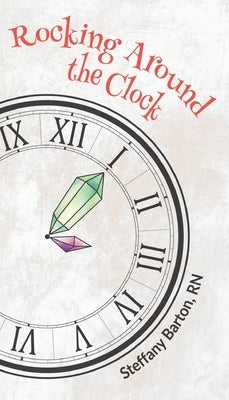 Rocking Around the Clock: A 24/7 Crystal Guide by Barton, Steffany