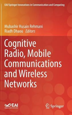 Cognitive Radio, Mobile Communications and Wireless Networks by Rehmani, Mubashir Husain