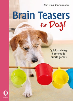 Brain Teasers for Dogs: Quick and Easy Homemade Puzzle Games by Sondermann, Christina