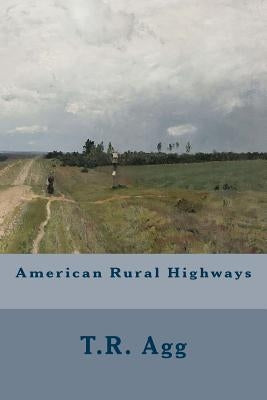 American Rural Highways by Agg, T. R.