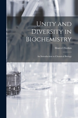 Unity and Diversity in Biochemistry; an Introduction to Chemical Biology by Florkin, Marcel