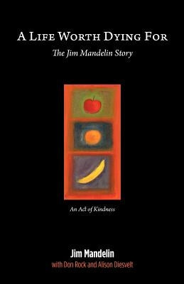 A Life Worth Dying For: The Jim Mandelin Story by Don Diesvelt, Jim Mandelin with Rock and