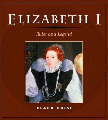 Elizabeth I: Ruler and Legend by Hulse, Clark