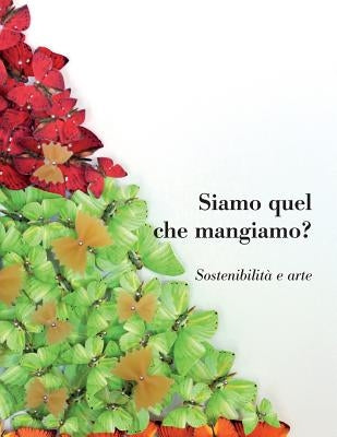 Siamo Quel Che Mangiamo? Sostenibilita E Arte by D'Avossa, Antonio