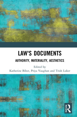 Law's Documents: Authority, Materiality, Aesthetics by Biber, Katherine