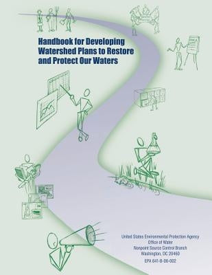 Handbook for Developing Watershed Plans to Restore and Protect Our Waters by Agency, U. S. Environmental Protection
