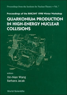 Quarkonium Production in High-Energy Nuclear Collisions, Proceedings of the Rhic/Int 1998 Winter Workshop by Wang, Xin-Nian