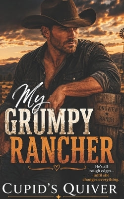My Grumpy Rancher: A Spicy Wyoming Ranch Cowboy Romance by Quiver, Cupid's