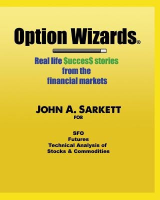 Option Wizards: Real life success stories from the financial markets by Sarkett, John A.