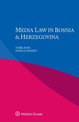 Media Law in Bosnia & Herzegovina by Jusic, Tarik