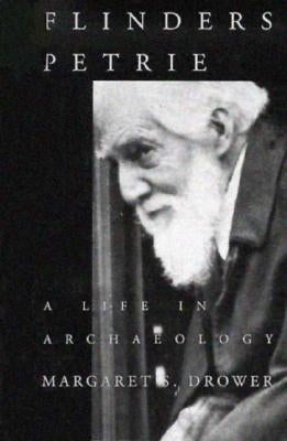 Flinders Petrie: A Life in Archaeology by Drower, Margaret S.