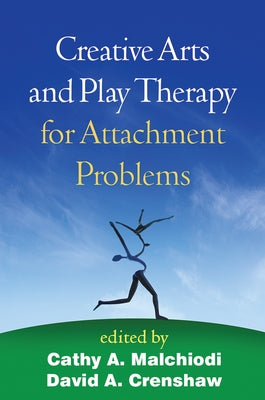 Creative Arts and Play Therapy for Attachment Problems by Malchiodi, Cathy A.
