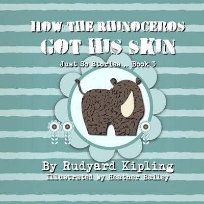 How the Rhinoceros got his Skin by Bailey, Heather