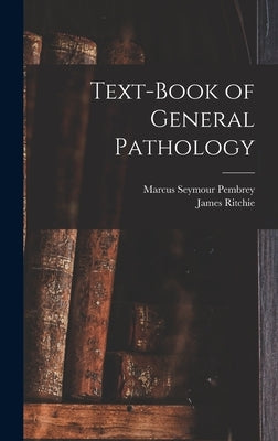 Text-Book of General Pathology by Pembrey, Marcus Seymour