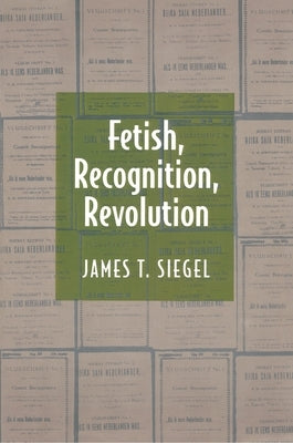 Fetish, Recognition, Revolution by Siegel, James T.