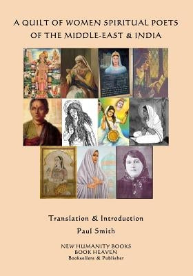 A Quilt of Women Mystical Poets of the Middle East & India by Smith, Paul