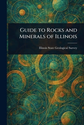 Guide to Rocks and Minerals of Illinois by Survey, Illinois State Geological