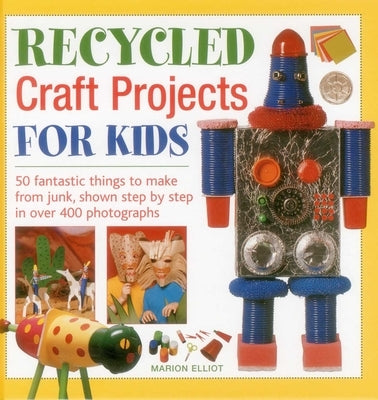 Recycled Craft Projects for Kids by Elliott, Marion