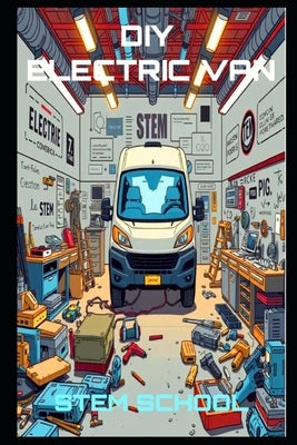 DIY Electric Van Conversion: Transform Your Cargo Van into a Powerful EV Workhorse by School, Stem