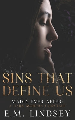Sins That Define Us: A Dark Modern Fairytale by Lindsey, E. M.