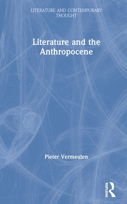 Literature and the Anthropocene by Vermeulen, Pieter