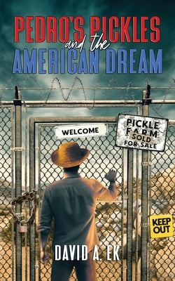 Pedro's Pickles and the American Dream by Ek, David