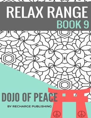 Adult Colouring Book: Doodle Pad - Relax Range Book 9: Stress Relief Adult Colouring Book - Dojo of Peace! by Publishing, Recharge