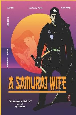 A Samurai Wife: Love, Strife and Faith by Snow, O.