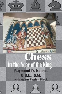 Chess in the year of the King by Raymond, Keene D.
